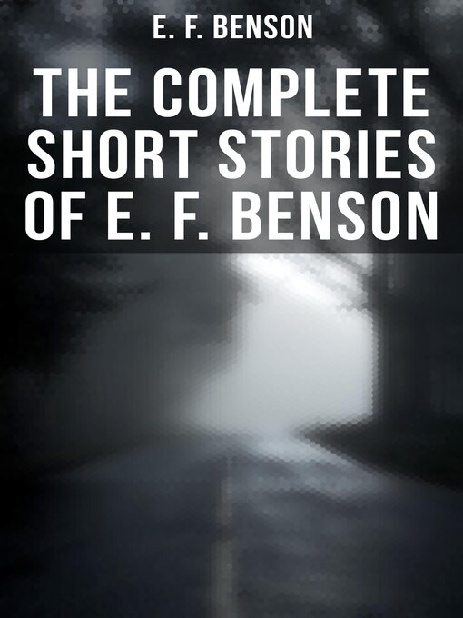 Title details for The Complete Short Stories of E. F. Benson by E. F. Benson - Available